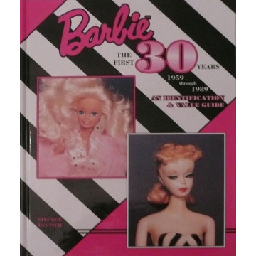 Barbie the First 30 Years 1959 Through 1989: An Identification and Value Guide