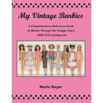 My Vintage Barbies: A Comprehensive Reference Guide of Barbie Through the Vintage Years 1959-1979 and Beyond