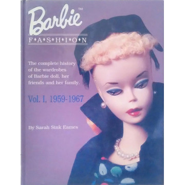 Barbie Fashion: The Complete History of the Wardrobes of Barbie Doll, Her Friends and her Family, Vol. 1: 1959-1967 (Barbie Doll Fashion)
