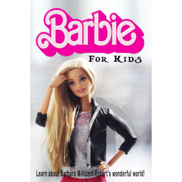 Barbie for Kids: Learn about Barbara Millicent Robert's wonderful world! 