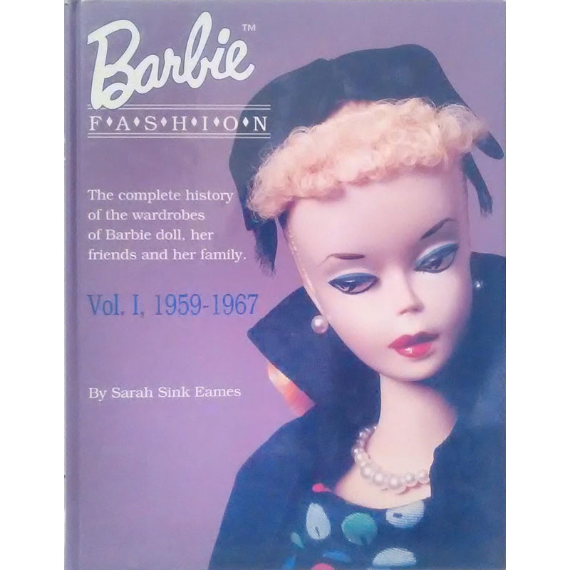 Barbie Fashion: The Complete History of the Wardrobes of Barbie Doll, Her Friends and her Family, Vol. 1: 1959-1967 (Barbie Doll Fashion)